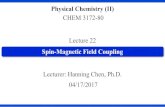 Lecture 22 - home.gwu.eduhome.gwu.edu/~chenhanning/Lecture_22.pdfLecture 22 CHEM 3172-80 Lecturer: Hanning Chen, Ph.D. 04/17/2017 Spin-Magnetic Field Coupling. Quiz 21 10 minutes Please