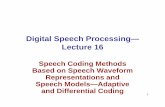 Digital Speech Processing— Lecture 16 - UCSB ... 1 Digital Speech Processing— Lecture 16 Speech Coding Methods Based on Speech Waveform Representations and Speech Models—Adaptive