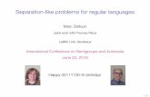 Separation-like problems for regular languagesMarc Zeitoun[1.5ex]Joint work with Thomas Place Created Date 7/27/2016 1:34:44 PM ...