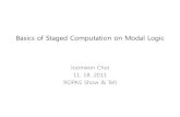 Basics of Staged Computation on Modal Logicjwchoi/talks/snt111118.pdf · 2013-03-15 · Modal logic and staged computation - Harmony / Meaningful connective • To know the balance