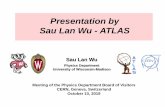 Presentation by Sau Lan Wu - ATLAS · 2019-10-10 · •The Higgs boson is responsible for all masses, from electrons to humans to galaxies. •Without this particle, the world would