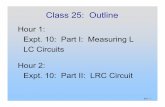 Hour 1: Expt. 10: Part I: Measuring L LC Circuits Hour 2 ... · P25- 3 Self Inductance L =NIΦ 1. Assume a current I is flowing in your device 2. Calculate the B field due to that