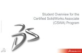 Student Overview for the Certified SolidWorks Associate...SolidWorks, 3D solid modeling techniques, design concepts and engineering practices, and commitment to professional development.
