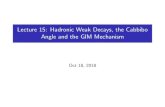 Lecture 15: Hadronic Weak Decays, the Cabbibo Lecture 15: Hadronic Weak Decays, the Cabbibo Angle and the GIM Mechanism Oct 18, 2018 Reminder: Charged Current Weak Interactions with
