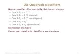 L5: Quadratic classifierscourses.cs.tamu.edu/rgutier/csce666_f13/l5.pdf · L5: Quadratic classifiers • Bayes classifiers for Normally distributed classes –Case 1: Σ =𝜎2𝐼