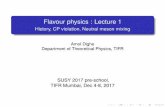 Flavour physics : Lecture 1theory.tifr.res.in/~amol/talks/technical/2017/susy...Flavour physics : Lecture 1 History, CP violation, Neutral meson mixing Amol Dighe Department of Theoretical