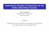 Approximate Bayesian Computation for the Stellar Initial Mass …cschafer/SCMA6/Cisewski.pdf · Approximate Bayesian Computation for a Complete Treatment of Uncertainty (Weyant et