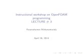 Instructional workshop on OpenFOAM programming LECTURE …Instructional workshop on OpenFOAM programming LECTURE # 3 Pavanakumar Mohanamuraly April 26, 2014. Outline Recap of Week