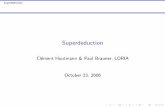 Superdeduction - rho.loria.fr · Cl´ement Houtmann & Paul Brauner, LORIA October 23, 2006. Superdeduction Typing the ρ-calculus Let’s type the ρ-calculus Terms: p ::= R(α ...