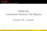 CMSC201 Computer Science I for Majors...Object-Oriented Programming (OOP) •Object-Oriented programming uses –Classes! •Classes combine the data and their relevant functions into