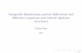 Integrable Hamiltonian partial differential and difference ... · Hamiltonian equations. One says that elements of Aare integrals of motionof (1) (since d dt h R h 1 = 0)in involution.
