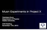 Muon Experiments in Project X - indico.fnal.gov · •µ-e Conversion Experiment at Project X •Summary 2. Why Intensity Frontier with Muons ? 3. 10-10sec 10-34sec 102GeV 1016GeV