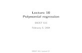 Lecture 10 Polynomial regression · Polynomial regression models y = Xβ + is a general linear regression model for ﬁtting any relationship that is linear in the unknown parameters,