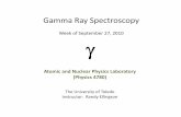 Gamma Ray Spectroscopy - University of relling2/teach/4780/20100927... · PDF file 2010-09-26 · Gamma Ray Spectroscopy Gamma Rays? High‐frequency electromagnetic radiation. TilTypical