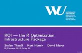 ROI the R Optimization Infrastructure Packagepast.rinfinance.com/agenda/2012/talk/StefanTheussl.pdf · ROI Solver Interface The R Optimization Infrastructure (ROI) package promotes