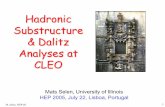 Hadronic Substructure & Dalitz Analyses at CLEO · Mats Selen, University of Illinois HEP 2005, July 22, Lisboa, Portugal. M. Selen, HEP-05 2 Outline zWhy the interest in charm Dalitz