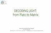 DECODING LIGHT: from Plato to Matrix · PDF file “Aristotelio” He starts talking to the crowd about Plato’s Cave Myth. “ Which is the connection between the cave you are talking