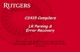 CS415 Compilers LR Parsing & Error Recoveryzz124/cs415_spring2014/... · Review: LR(k) items The LR(1) table construction algorithm uses LR(1) items to represent valid configurations