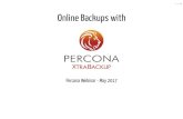 1 / 46 Online Backups with - Percona · Agenda Why do I need backups again I have replication What is Percona XtraBackup Backup Process Restore Process Incremental Compression, Streaming,