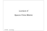 Lecture 4 Space-Time Metricstar-kdh1/cos/cos04.pdfAS 4022 Cosmology Minkowski Spacetime Metric € ds2=−c2dt2+dl2 dτ2=dt2− dl2 c 2 =dt21− 1 c dl dt 2 Null intervals light cone:
