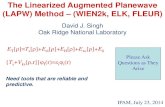 The Linearized Augmented Planewave (LAPW) Method – (WIEN2k, ELK, FLEUR)helper.ipam.ucla.edu/publications/gss2014/gss2014_11939.pdf · 2014-07-23 · The Linearized Augmented Planewave