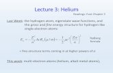 Lecture 3: Helium...Lecture 3: Helium Readings: Foot Chapter 3 Last Week: the hydrogen atom, eigenstate wave functions, and the gross and fine energy structure for hydrogen-like Helium