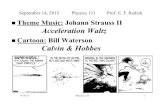 Theme Music: Johann Strauss II Acceleration Waltz · 2015-09-15 · 9/14/15 Physics 131 1 ! Theme Music: Johann Strauss II Acceleration Waltz ! Cartoon: Bill Waterson Calvin & Hobbes