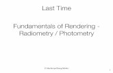 Last Time Fundamentals of Rendering - Radiometry / · PDF file for each pixel on screen determine ray from eye through pixel if ray shoots into inﬁnity, return a background color