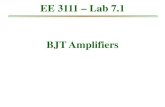 EE 3111 – Lab 7.1 BJT Amplifiers ngans/ee3111/Lectures/Lecture_Lab_7.pdf determined by the transistor, e.g. BJT gain β=100 ... BJT Model r be r ce • Very basic amplifier – Current