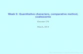Week 9: Quantitative characters, comparative method ...evolution.gs.washington.edu/gs570/2014/week9.pdf · Week9:Quantitativecharacters,comparativemethod,coalescents–p.11/98. A