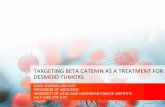 TARGETING BETA CATENIN AS A TREATMENT FOR ... 3 b-Catenin mutations predominate in Desmoidtumors-Three Mutations in b-Catenin have been identified in sporadic desmoid tumors Exon 3