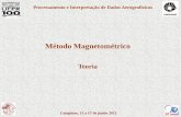 Apresentação do  · PDF file

Método Magnetométrico. Teoria. Processamento e Interpretação de Dados Aerogeofísicos. Campinas, 13 a 17 de junho 2011