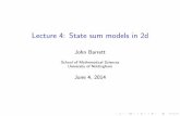 Lecture 4: State sum models in 2d€¦ · June 4, 2014. State sum model I M manifold, triangulation . I A nite set S I A state is an assignment of an element of S to each k-simplex