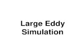 Large Eddy Large Eddy Simulation, LES - Resolving large scales - Modeling small scale effects - Long