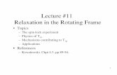 Lecture #11 Relaxation in the Rotating Frame · relaxation problem we’ve already solved! Hˆ(t)=−ω 1 Iˆ z" +pert. • In this new doubly rotated frame, the new “longitudinal”