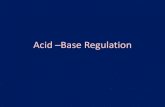 Acid –Base Regulationaiimsrishikesh.edu.in/.../uploads/2018/04/540_acid_base_regulation.p… · Acid –Base Regulation . Types of acids •Volatile acids: Carbon dioxide •Fixed