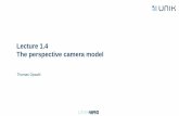 Lecture 1.4 The perspective camera model · PDF file Lecture 1.4 The perspective camera model Thomas Opsahl . Recap 2 ... • A more detailed version reveals the typical parameters