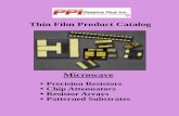 Thin Film Product Catalog - Passive Plus Thin FIlm Brochure.pdf · Wire-bondable Thin Film Resistors Built to the customer’s specifications. Custom configurations available include:
