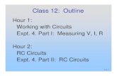 Class 12: Outline - MIT OpenCourseWare · P12- 1 Class 12: Outline Hour 1: Working with Circuits Expt. 4. Part I: Measuring V, I, R Hour 2: RC Circuits Expt. 4. Part II: RC Circuits
