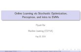 Online Learning via Stochastic Optimization, ... Aug 20, 2016 Machine Learning (CS771A) Online Learning via Stochastic Optimization, Perceptron, and Intro to SVMs 1 Stochastic Gradient