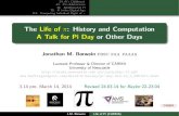 The Life of : History and Computation A Talk for Pi Day or ...24. Pi’s Childhood 43. Pi’s Adolescence 48. Adulthood of Pi 79. Pi in the Digital Age 113. Computing Individual Digits