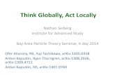 Think Globally, Act Locally · Think Globally, Act Locally Nathan Seiberg Institute for Advanced Study Bay Area Particle Theory Seminar, π day 2014 Ofer Aharony, NS, Yuji Tachikawa,