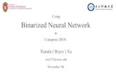 Binarized Neural Network - Xianda Xu Presentation.pdf · DarryI D. Lin etc. Overcoming challenges in challenges in fixed point training of deep convolutional networks. 8 Jul 2016.