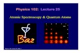 Physics 102: Lecture 25 · Physics 102: Lecture 25, Slide 5 n=1. Spectral Line Wavelengths Calculate the wavelength of photon emitted when an electron in the hydyd oge ato d ops o