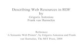 Describing Web Resources in · PDF file Describing Web Resources in RDF by Grigoris Antoniou Frank van Harmelen Reference: `A Semantic Web Primer’, by Grigoris Antoniou and Frank