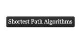 Shortest Path Algorithms · PDF file Given a Graph Path P= V 1 V 2 V 3 V k has weight W(p) = ¦ Shortest path from u to v is a path of minimum possible weight from u to v. Shortest