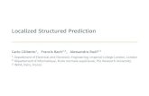 Localized Structured Prediction - Lecturer in Machine Learning · Localized Structured Prediction Carlo Ciliberto1, Francis Bach 2;3, Alessandro Rudi 1 DepartmentofElectricalandElectronicEngineering,ImperialCollegeLondon,London