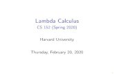 Lambda Calculus - CS 152 (Spring 2020)€¦ · Lambda Calculus CS 152 (Spring 2020) Harvard University Thursday, February 20, 2020. 2 Today, we will learn about I Lambda calculus