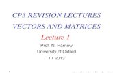 CP3 REVISION LECTURES VECTORS AND MATRICES ...harnew/lectures/revision...Example: CP3 June 2008. No. 7 First part:A line is given by the equation r = 3i j+(2i+j 2k) where is a variable