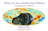 What we have learnt from Planck (or how I learned to love …background.uchicago.edu/~whu/Presentations/paris19_web.pdf · 2019. 6. 26. · What we have learnt from Planck Wayne Hu